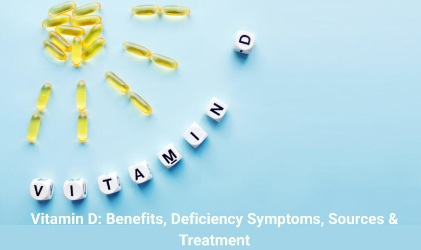 Vitamin D: Benefits, Deficiency Symptoms, Sources & Treatment